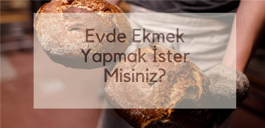 Evde Ekmek Yapmak İster Misiniz?